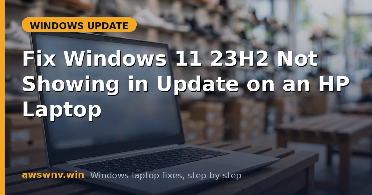 Fix Windows 11 23H2 Not Showing in Update on an HP Laptop