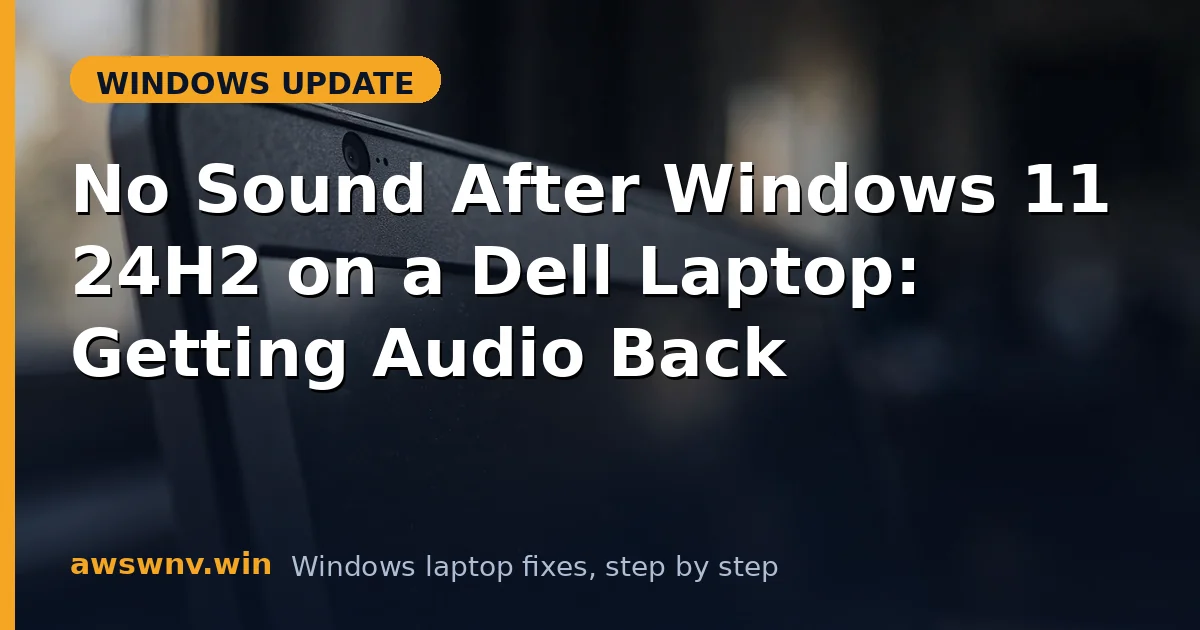 No Sound After Windows 11 24H2 on a Dell Laptop: Getting Audio Back
