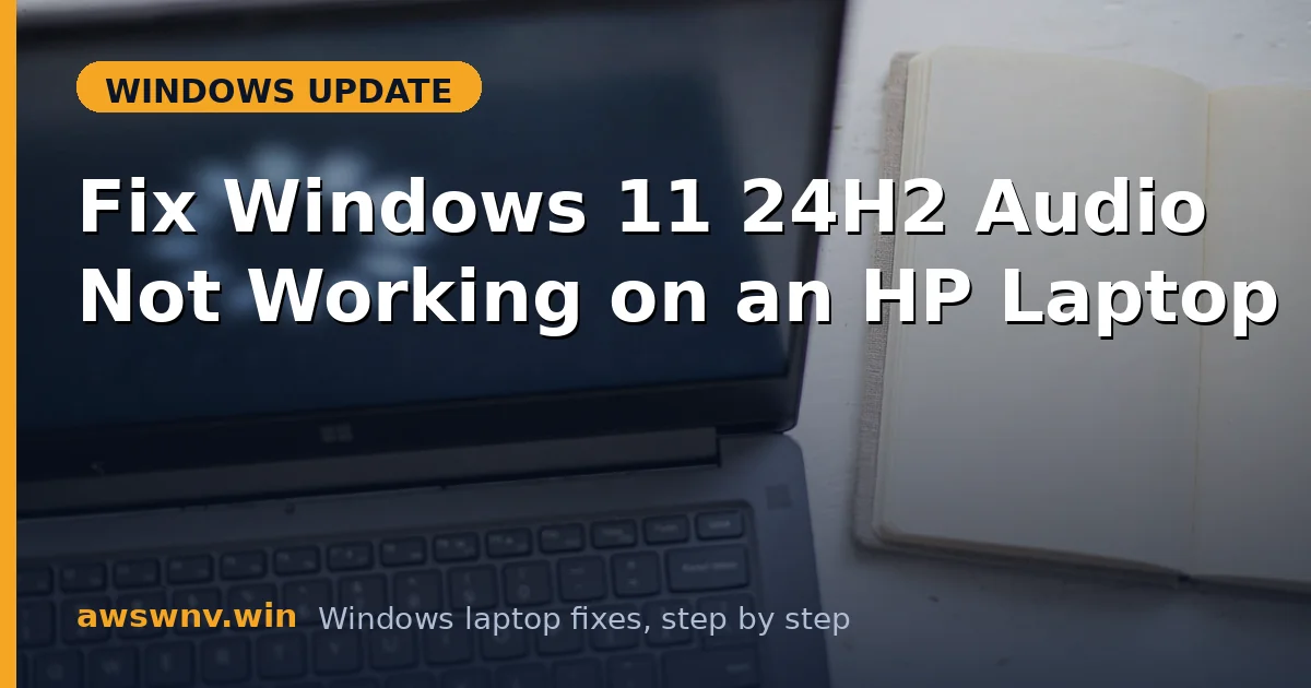 Fix Windows 11 24H2 Audio Not Working on an HP Laptop