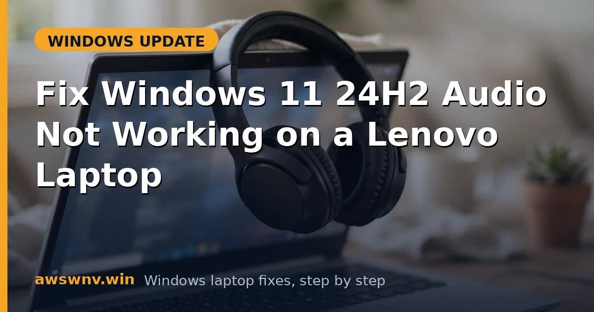 Fix Windows 11 24H2 Audio Not Working on a Lenovo Laptop