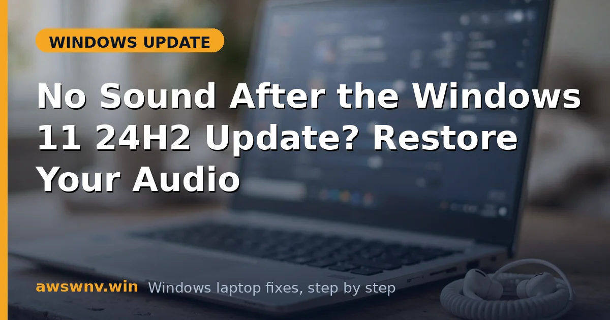 No Sound After the Windows 11 24H2 Update? Restore Your Audio