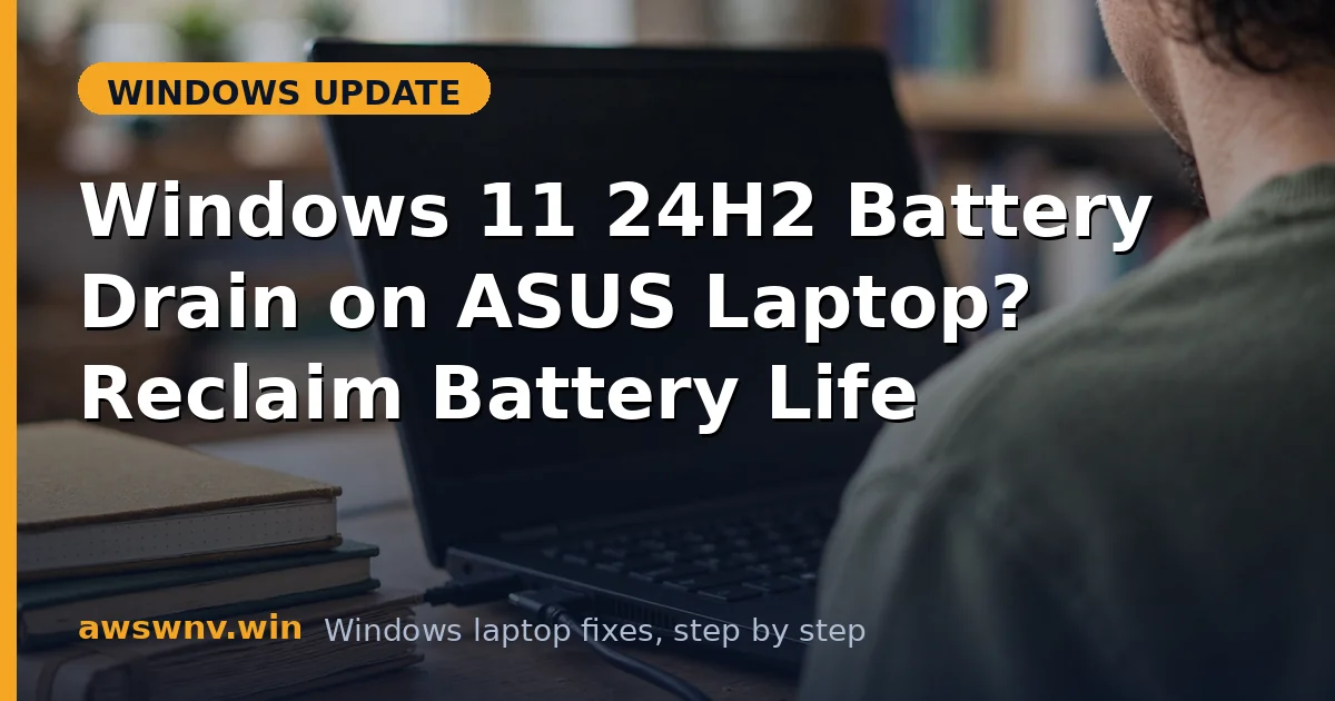 Windows 11 24H2 Battery Drain on ASUS Laptop? Reclaim Battery Life