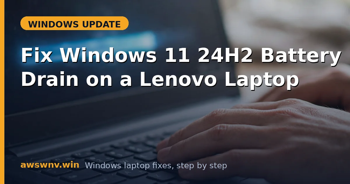 Fix Windows 11 24H2 Battery Drain on a Lenovo Laptop