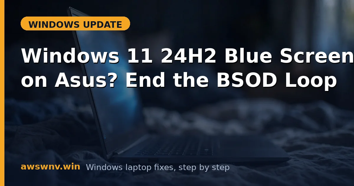 Windows 11 24H2 Blue Screen on Asus? End the BSOD Loop