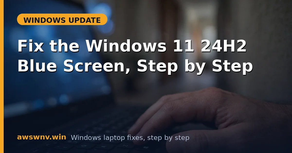 Fix the Windows 11 24H2 Blue Screen, Step by Step