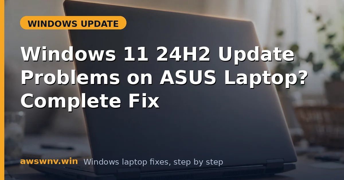 Windows 11 24H2 Update Problems on ASUS Laptop? Complete Fix