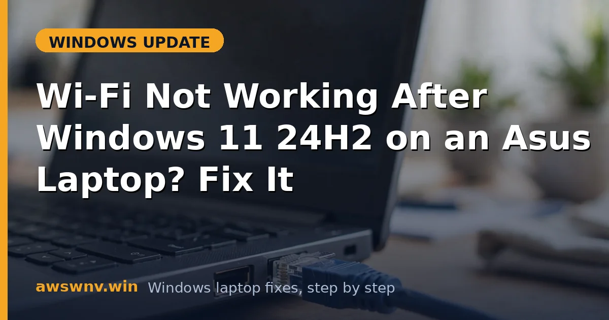 Wi-Fi Not Working After Windows 11 24H2 on an Asus Laptop? Fix It