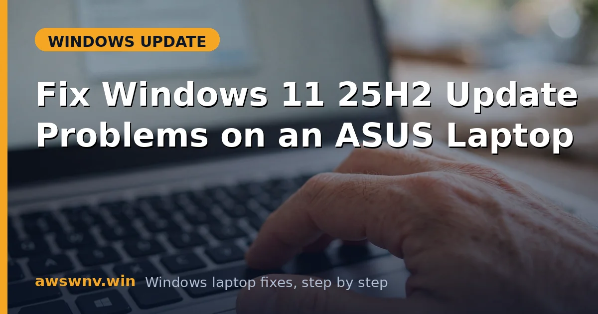 Fix Windows 11 25H2 Update Problems on an ASUS Laptop