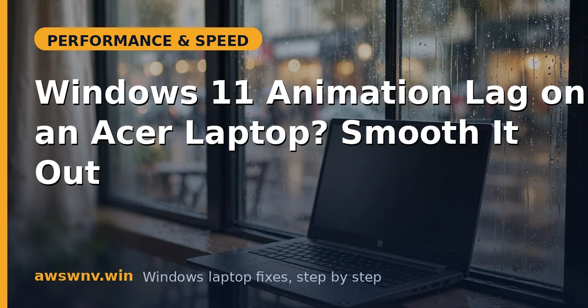 Windows 11 Animation Lag on an Acer Laptop? Smooth It Out
