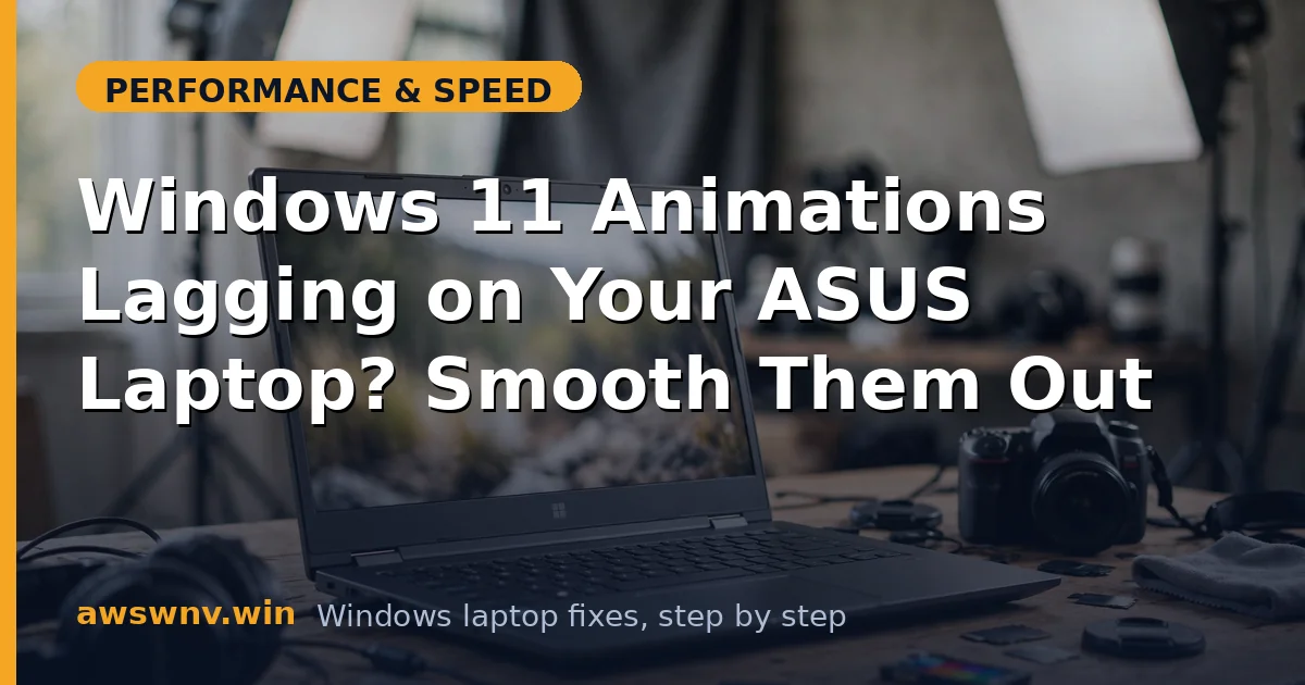 Windows 11 Animations Lagging on Your ASUS Laptop? Smooth Them Out