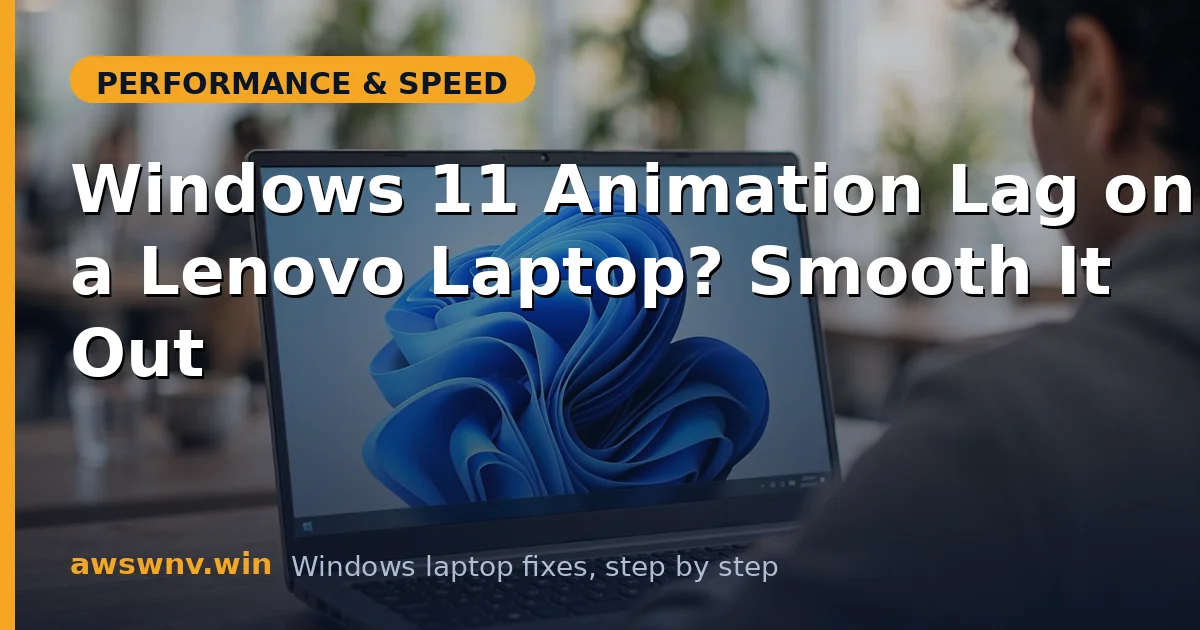 Windows 11 Animation Lag on a Lenovo Laptop? Smooth It Out