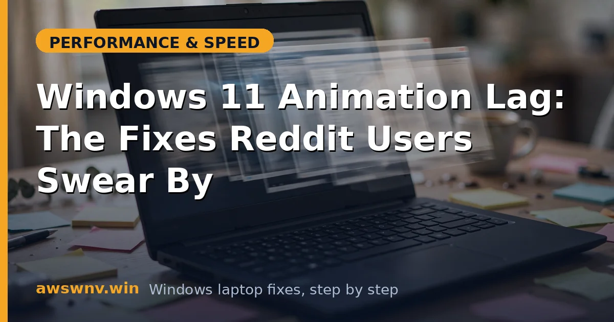 Windows 11 Animation Lag: The Fixes Reddit Users Swear By