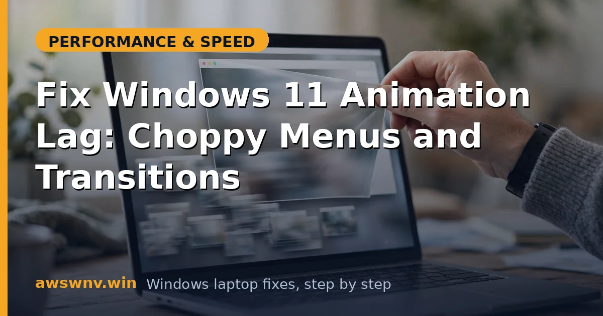 Fix Windows 11 Animation Lag: Choppy Menus and Transitions