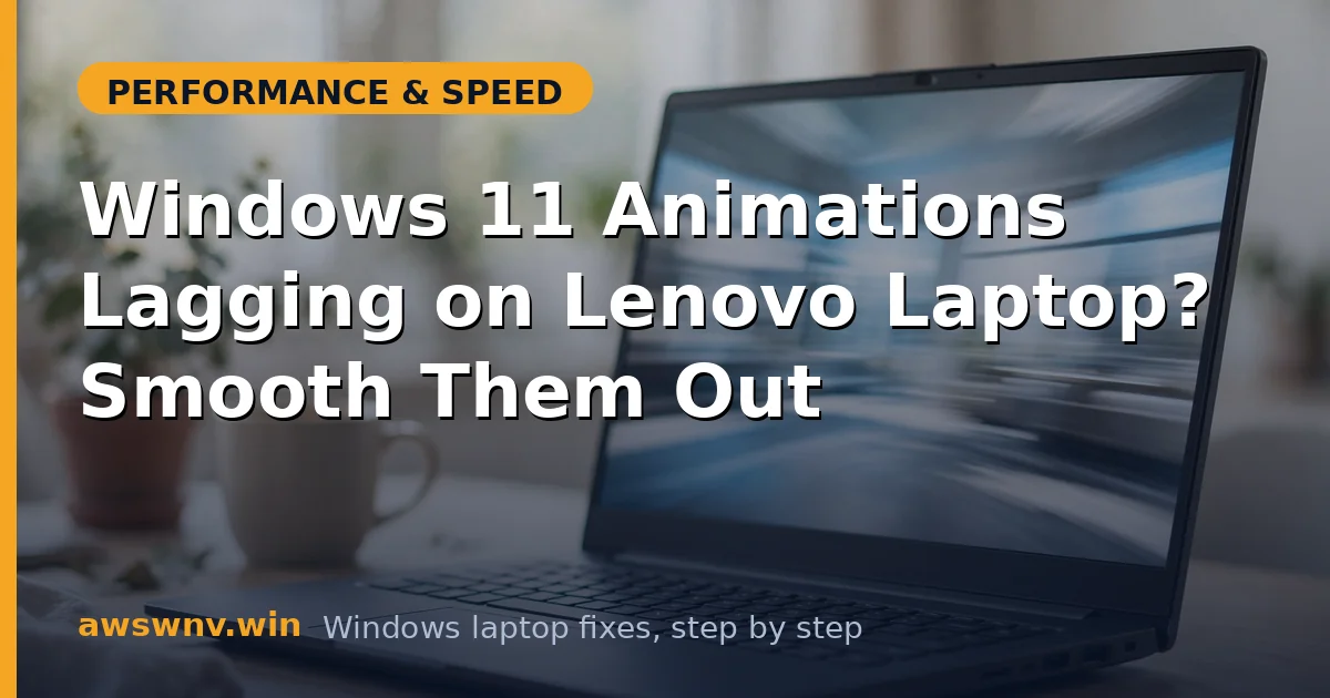 Windows 11 Animations Lagging on Lenovo Laptop? Smooth Them Out