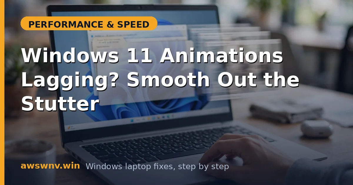 Windows 11 Animations Lagging? Smooth Out the Stutter