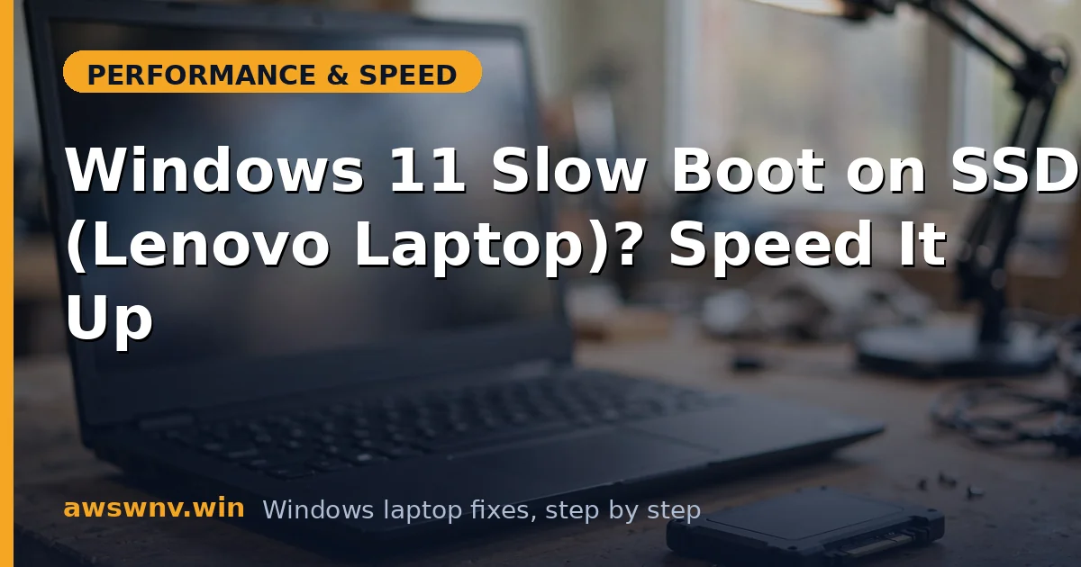 Windows 11 Slow Boot on SSD (Lenovo Laptop)? Speed It Up