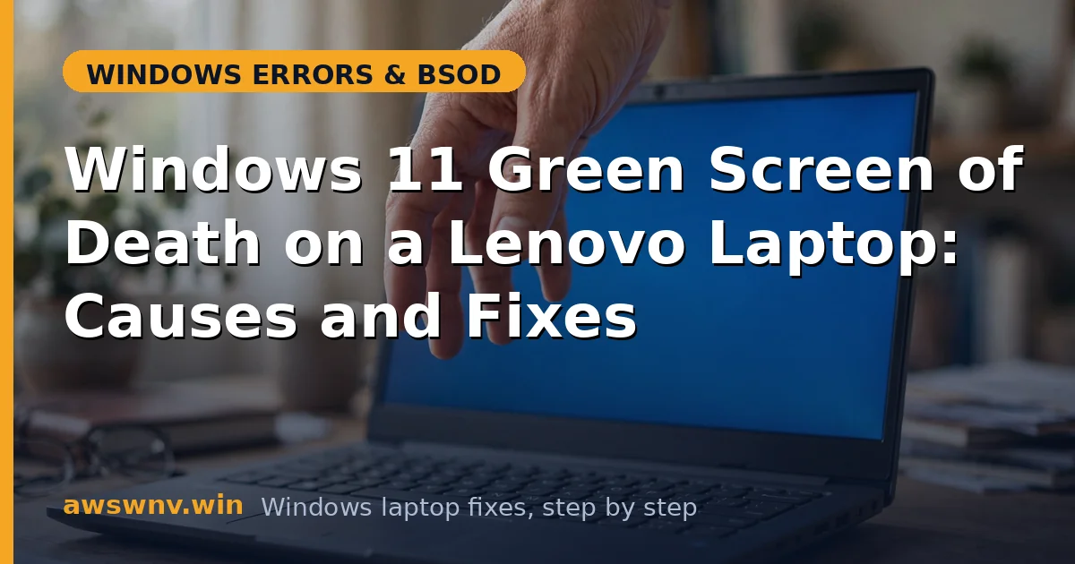 Windows 11 Green Screen of Death on a Lenovo Laptop: Causes and Fixes