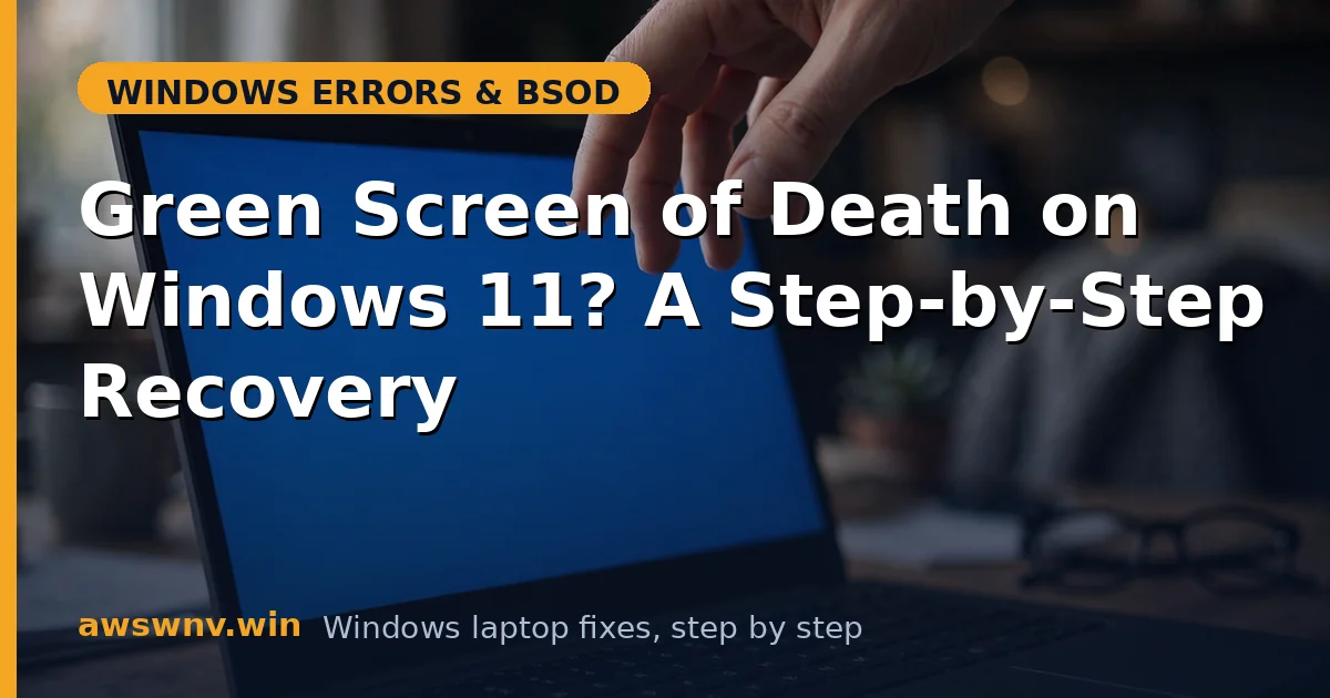 Green Screen of Death on Windows 11? A Step-by-Step Recovery