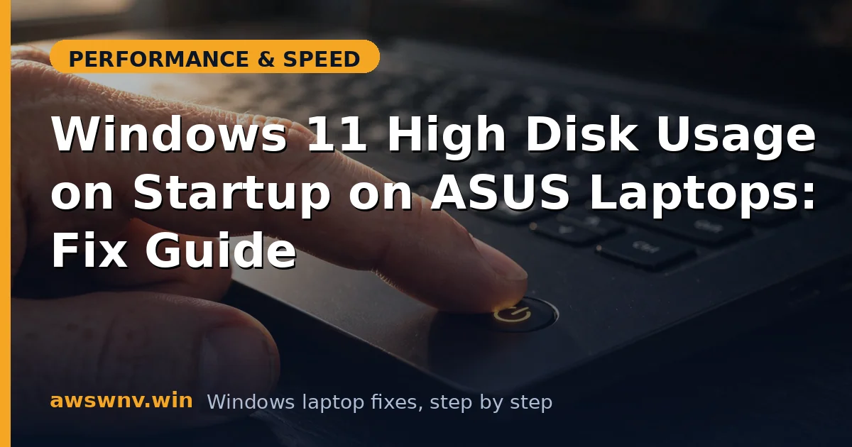 Windows 11 High Disk Usage on Startup on ASUS Laptops: Fix Guide