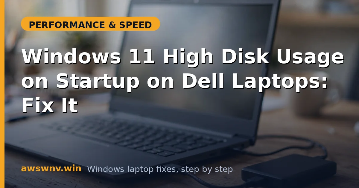 Windows 11 High Disk Usage on Startup on Dell Laptops: Fix It