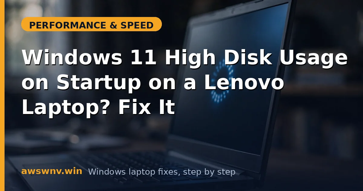 Windows 11 High Disk Usage on Startup on a Lenovo Laptop? Fix It