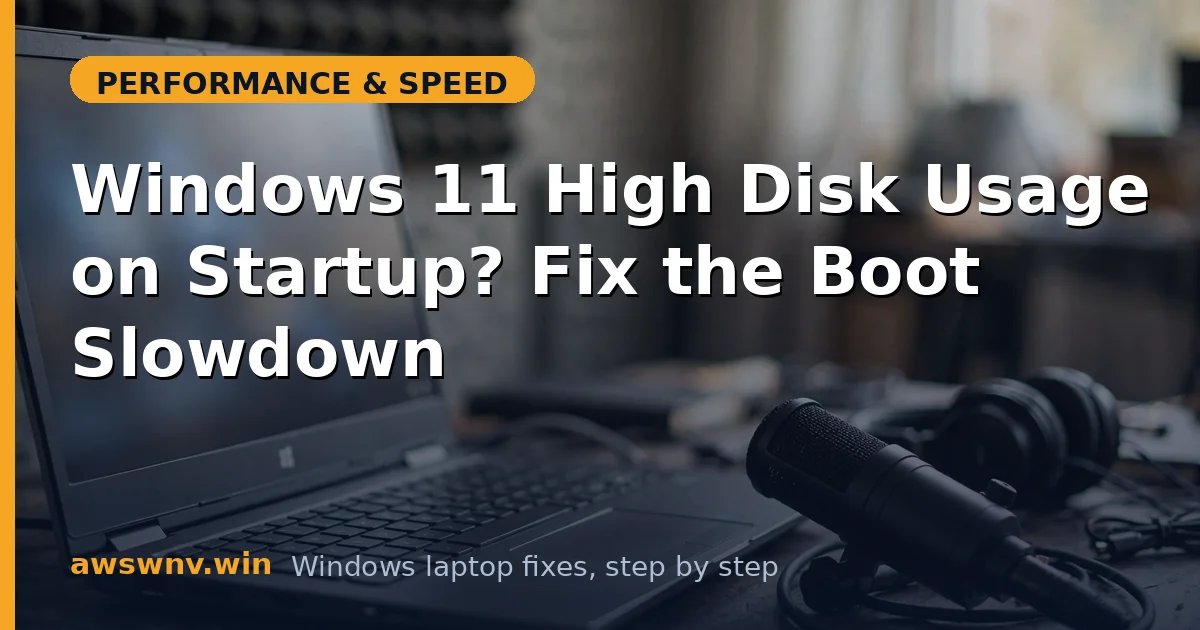 Windows 11 High Disk Usage on Startup? Fix the Boot Slowdown