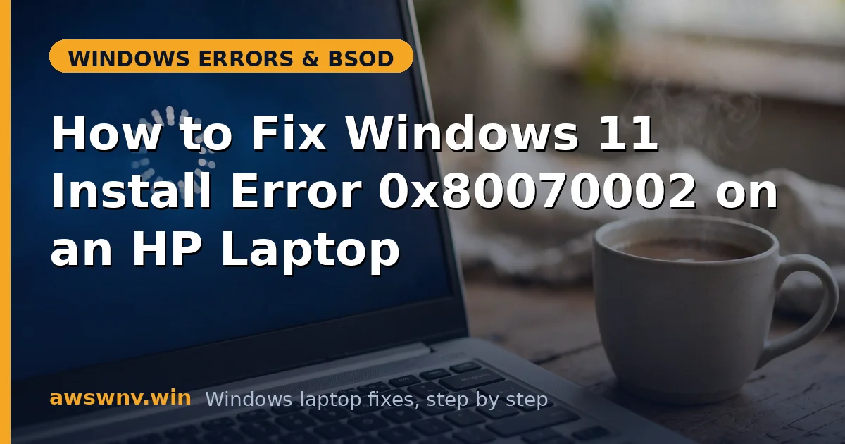 How to Fix Windows 11 Install Error 0x80070002 on an HP Laptop