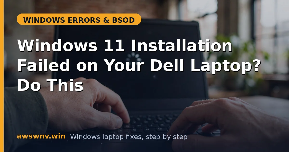 Windows 11 Installation Failed on Your Dell Laptop? Do This