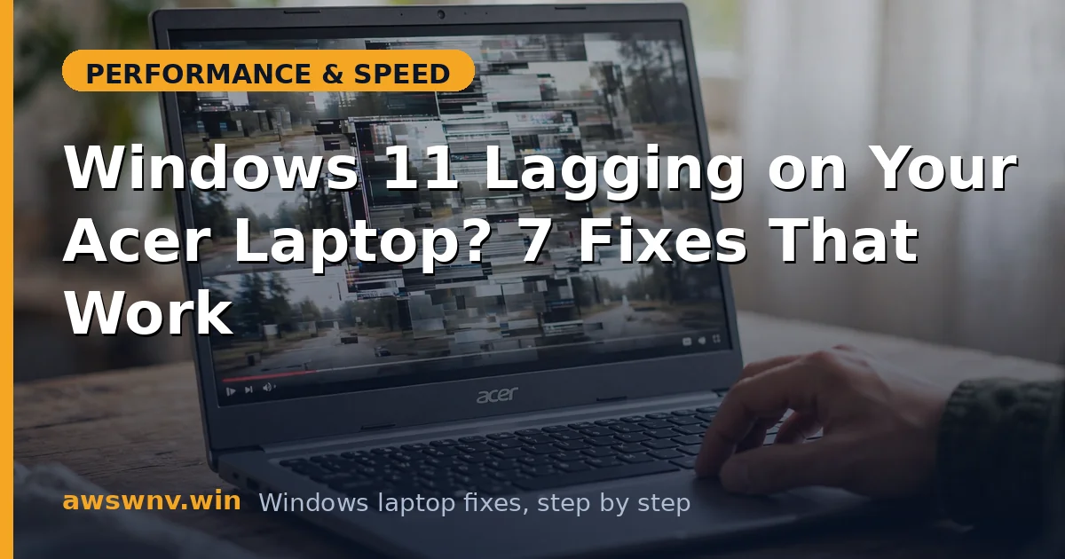 Windows 11 Lagging on Your Acer Laptop? 7 Fixes That Work