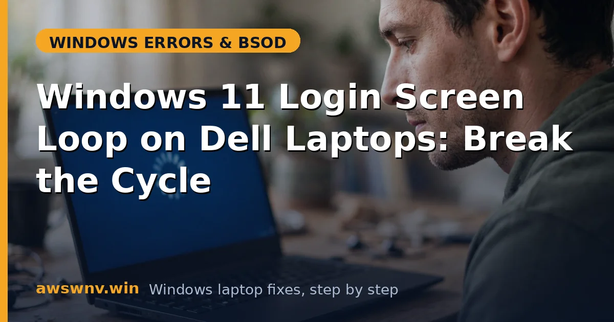 Windows 11 Login Screen Loop on Dell Laptops: Break the Cycle