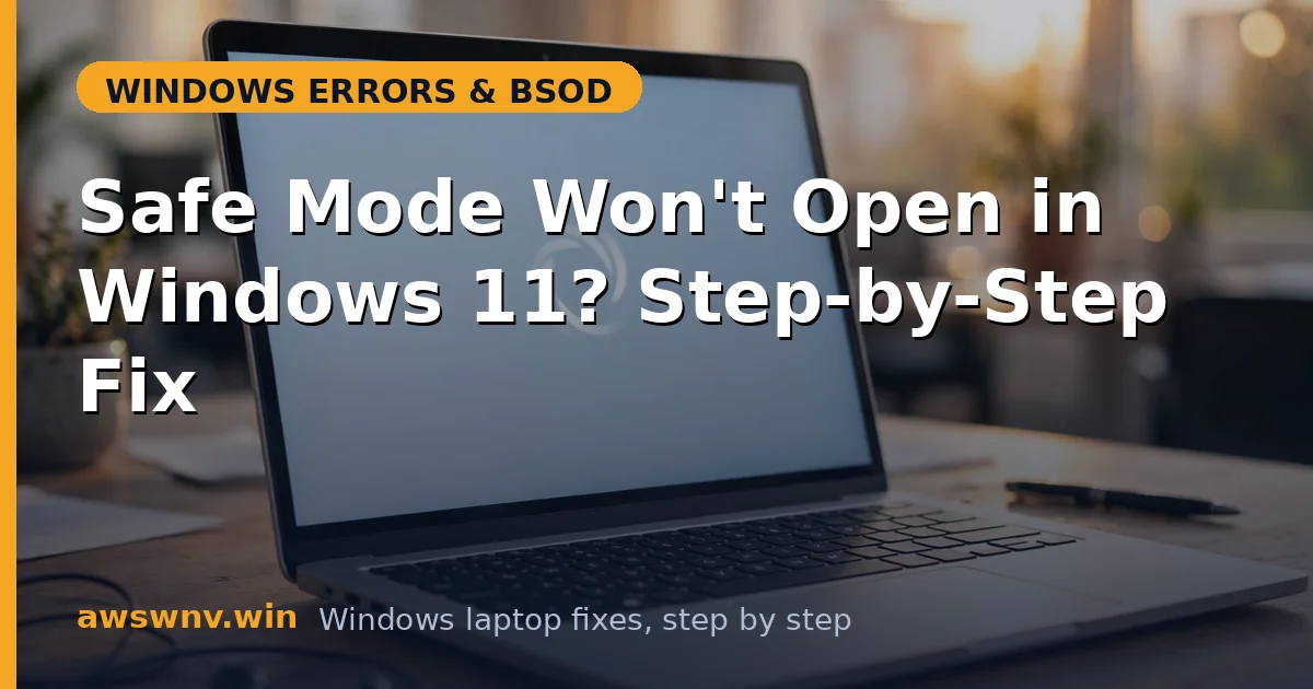 Safe Mode Won't Open in Windows 11? Step-by-Step Fix