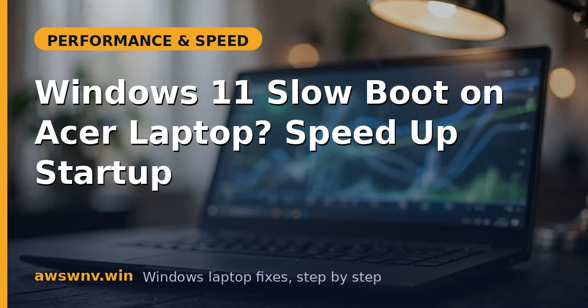 Windows 11 Slow Boot on Acer Laptop? Speed Up Startup