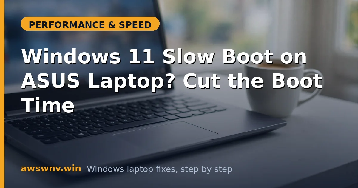 Windows 11 Slow Boot on ASUS Laptop? Cut the Boot Time