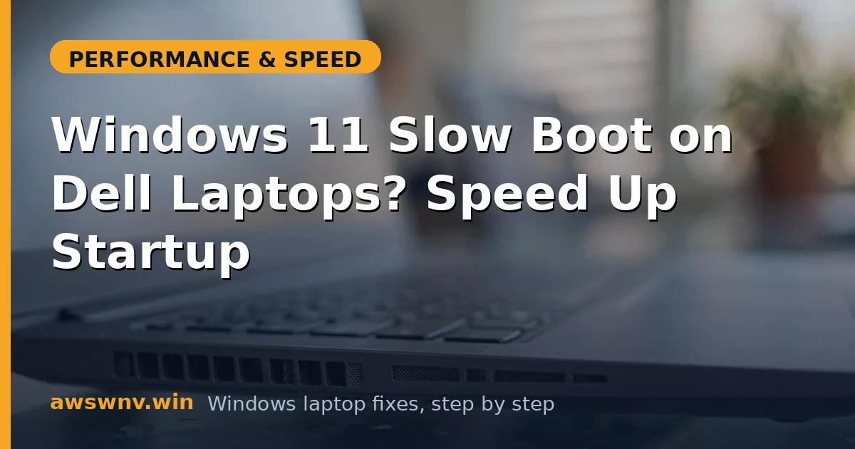 Windows 11 Slow Boot on Dell Laptops? Speed Up Startup