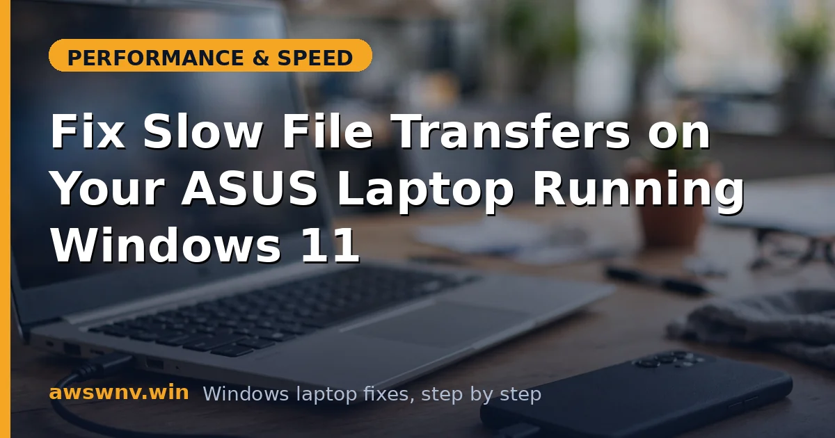 Fix Slow File Transfers on Your ASUS Laptop Running Windows 11