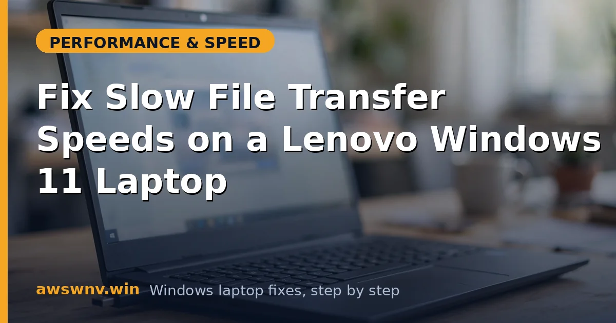 Fix Slow File Transfer Speeds on a Lenovo Windows 11 Laptop
