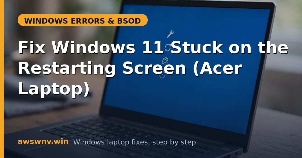 Fix Windows 11 Stuck on the Restarting Screen (Acer Laptop)