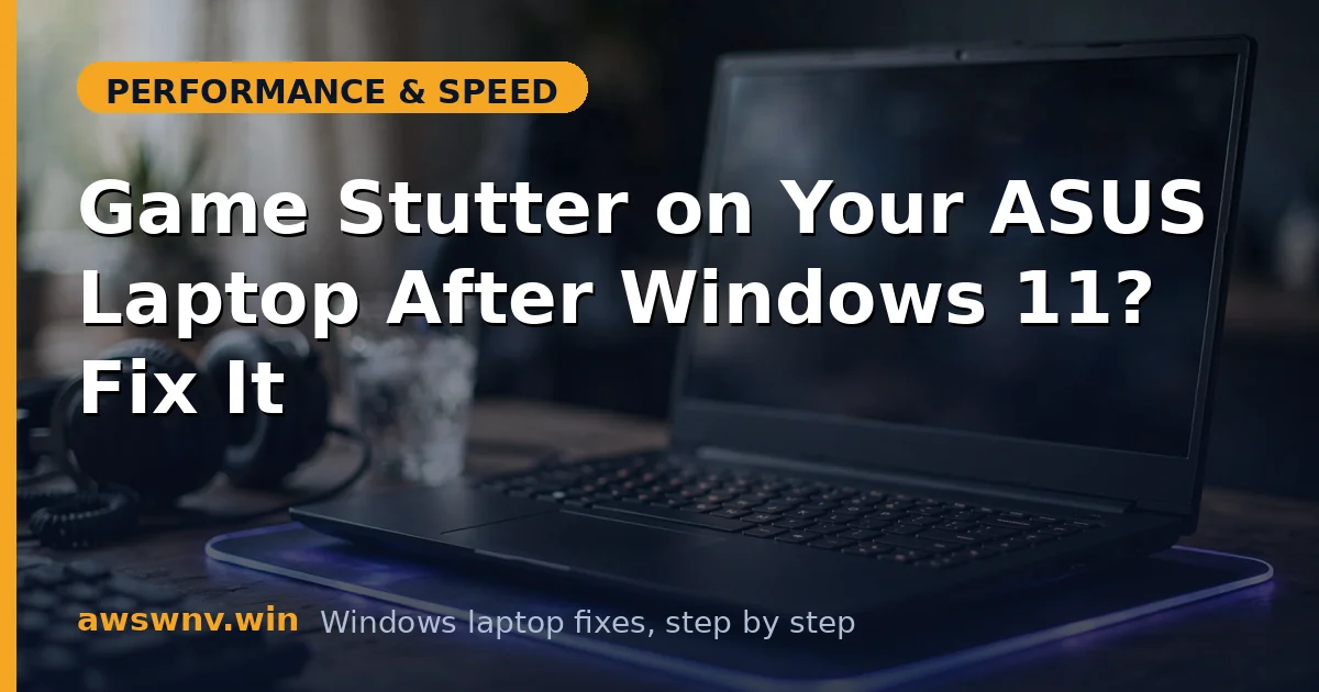 Game Stutter on Your ASUS Laptop After Windows 11? Fix It