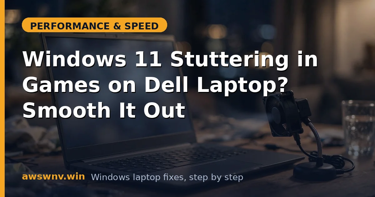 Windows 11 Stuttering in Games on Dell Laptop? Smooth It Out