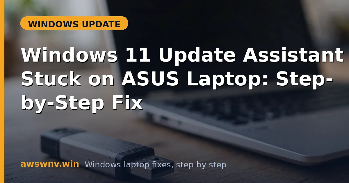 Windows 11 Update Assistant Stuck on ASUS Laptop: Step-by-Step Fix