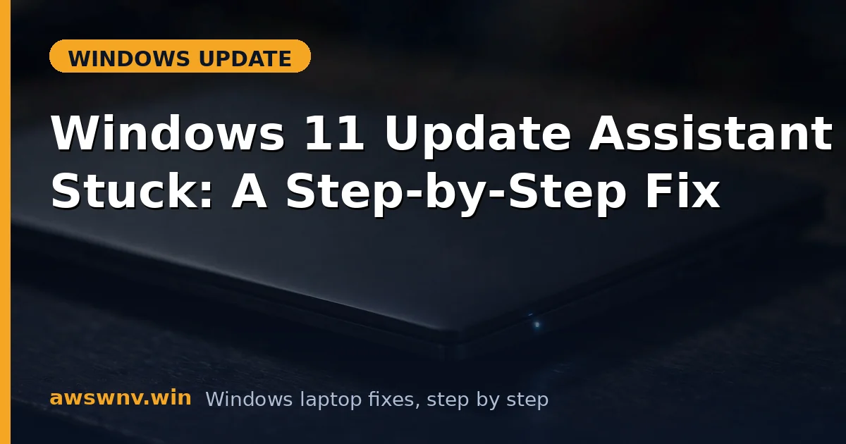 Windows 11 Update Assistant Stuck: A Step-by-Step Fix