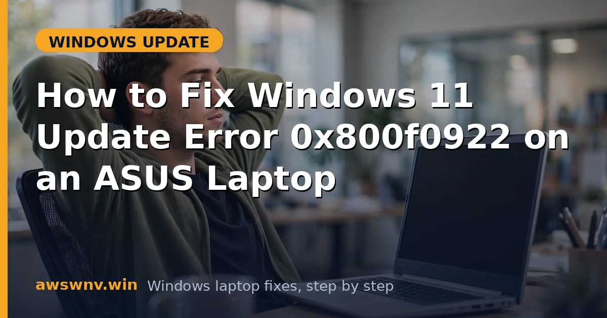 How to Fix Windows 11 Update Error 0x800f0922 on an ASUS Laptop