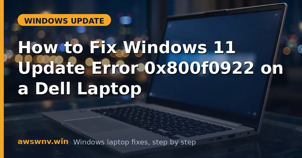 How to Fix Windows 11 Update Error 0x800f0922 on a Dell Laptop