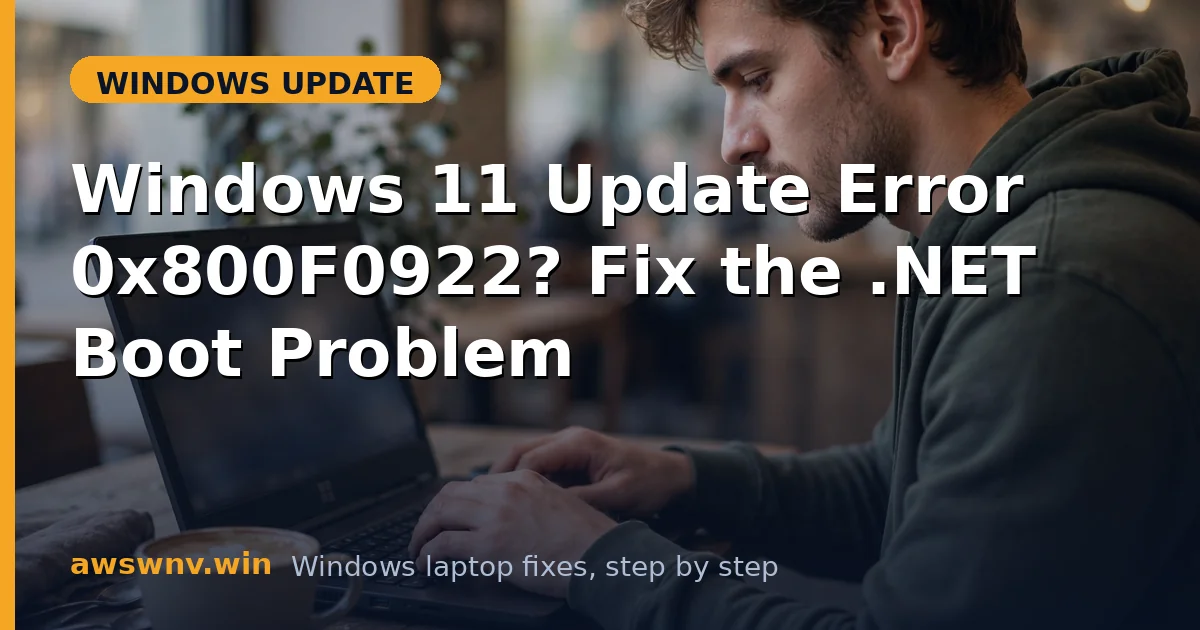 Windows 11 Update Error 0x800F0922? Fix the .NET Boot Problem