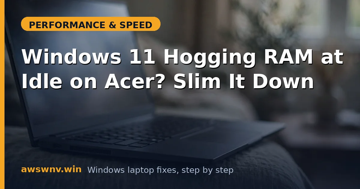 Windows 11 Hogging RAM at Idle on Acer? Slim It Down