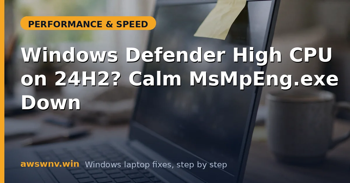 Windows Defender High CPU on 24H2? Calm MsMpEng.exe Down