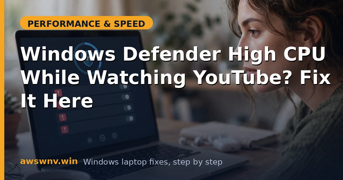 Windows Defender High CPU While Watching YouTube? Fix It Here