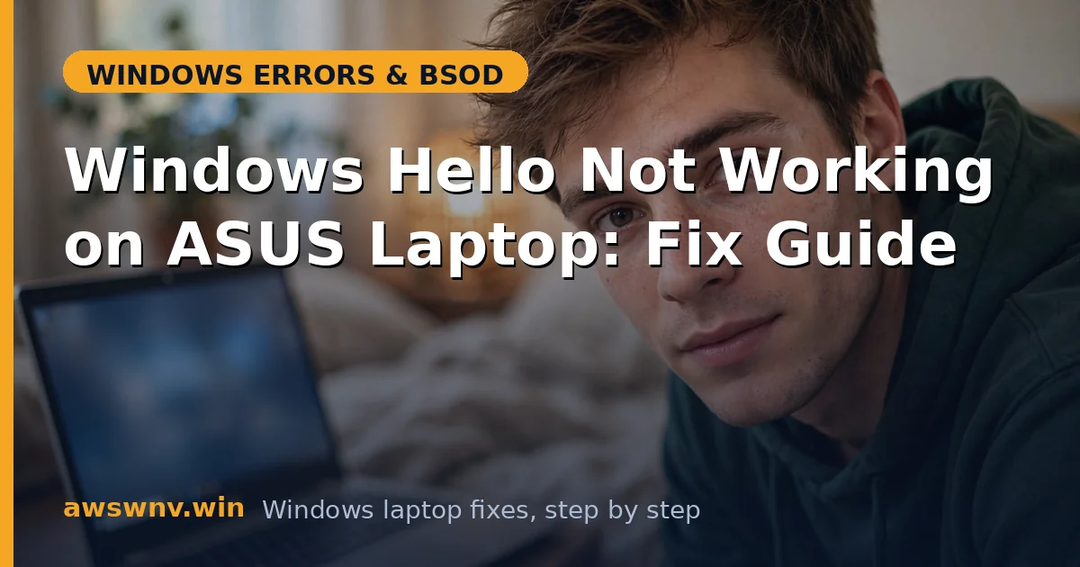 Windows Hello Not Working on ASUS Laptop: Fix Guide