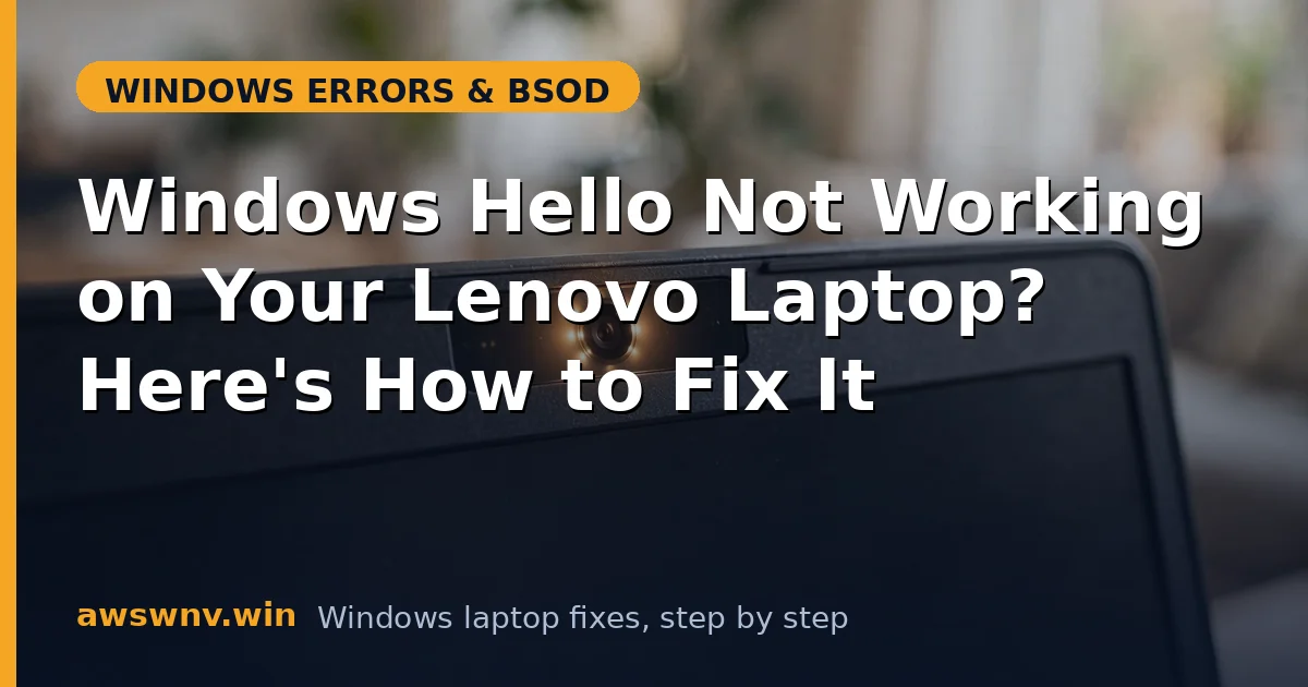 Windows Hello Not Working on Your Lenovo Laptop? Here's How to Fix It