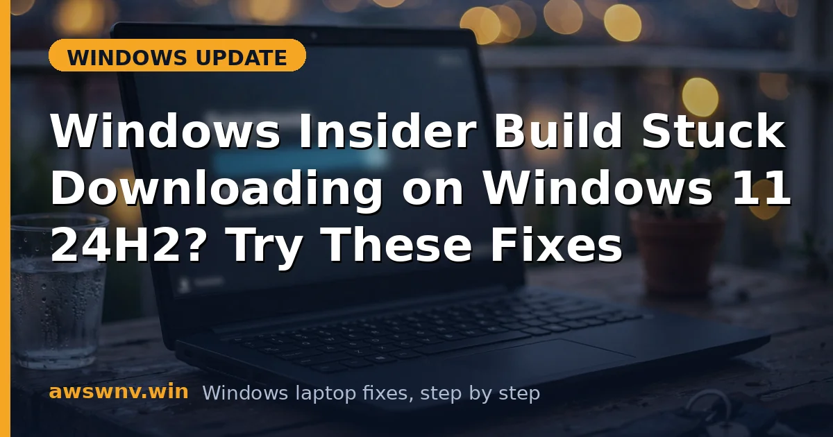 Windows Insider Build Stuck Downloading on Windows 11 24H2? Try These Fixes